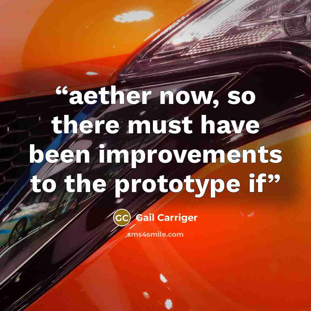 “aether now, so there must have been improvements to the prototype if” quote by Gail Carriger