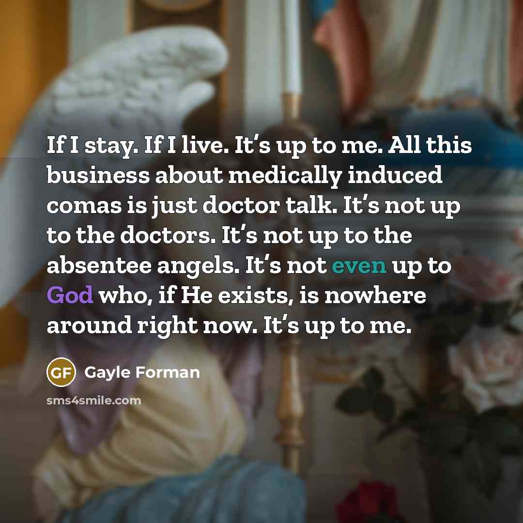 “If I stay. If I live. It’s up to me.…” quote by Gayle Forman