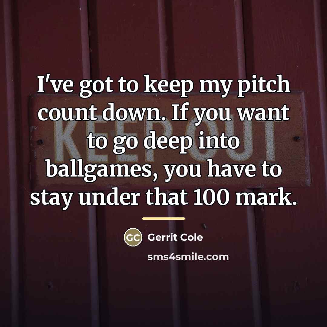 “I've got to keep my pitch count down. If you…” quote by Gerrit Cole