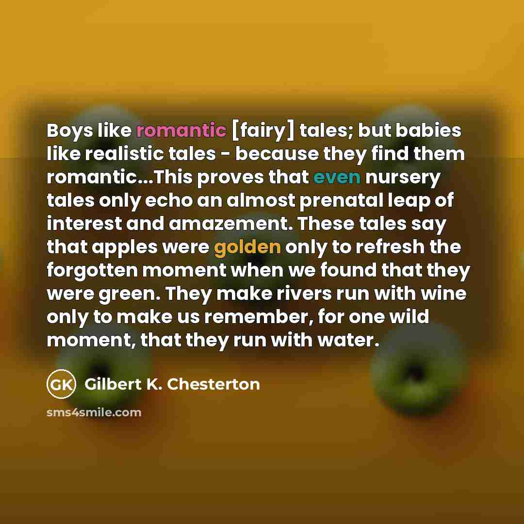 “Boys like romantic [fairy] tales; but babies like realistic tales…” quote by Gilbert K. Chesterton