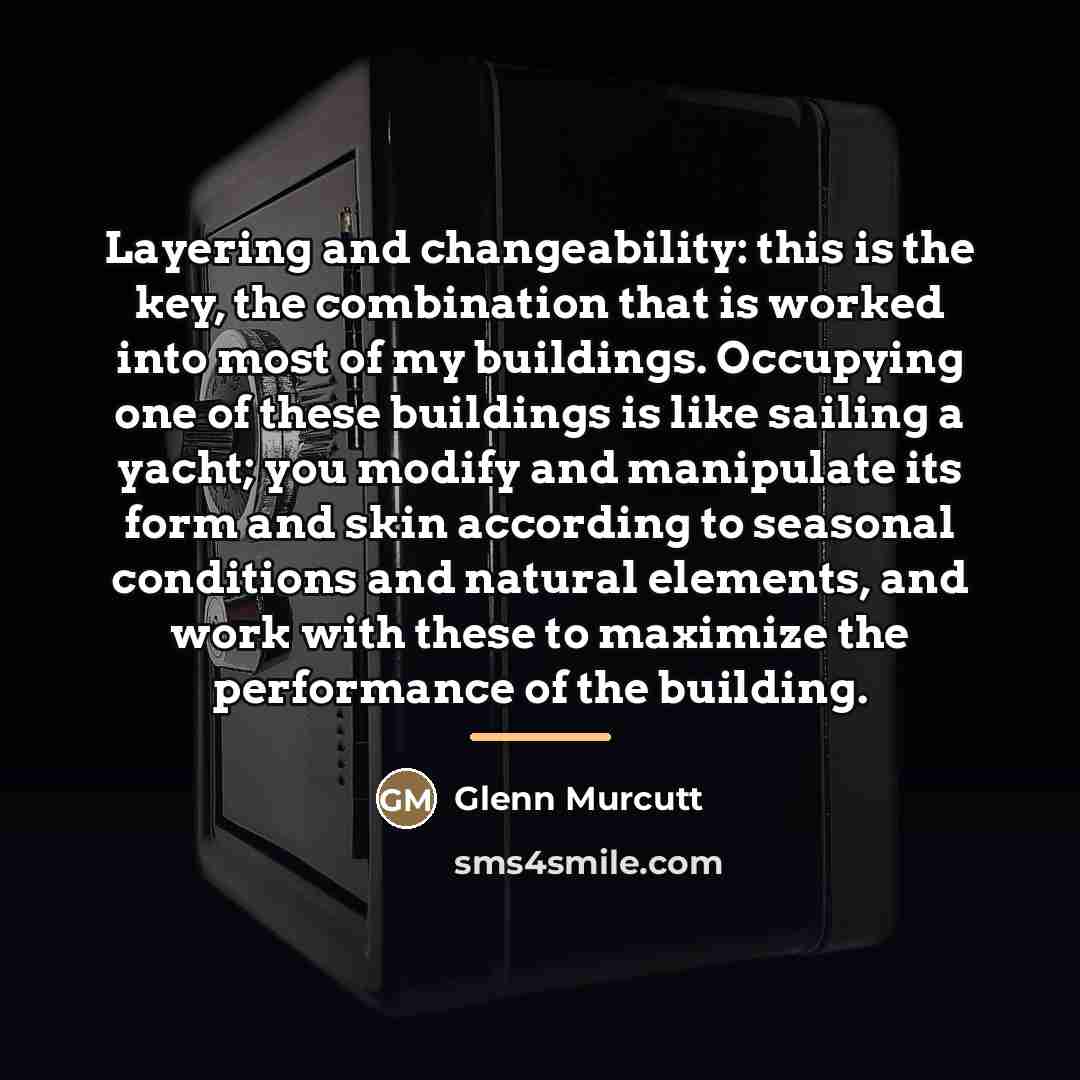 “Layering and changeability: this is the key, the combination that…” quote by Glenn Murcutt