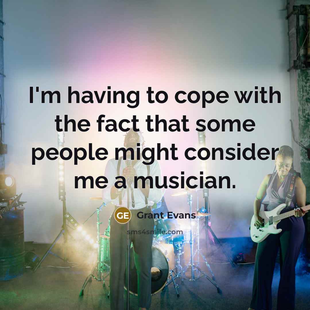 “I'm having to cope with the fact that some people…” quote by Grant Evans