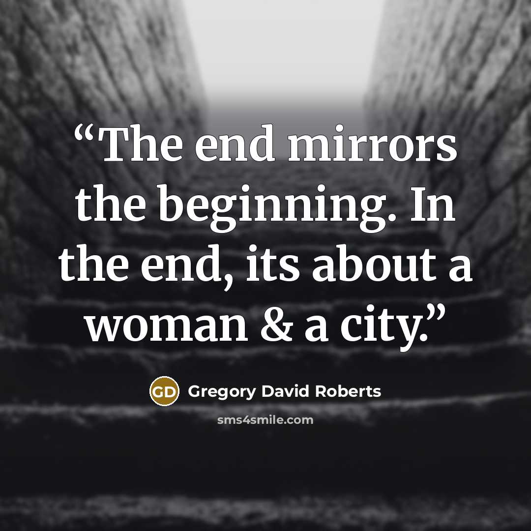 “The end mirrors the beginning. In the end, its about a woman & a city.” quote by Gregory David Roberts