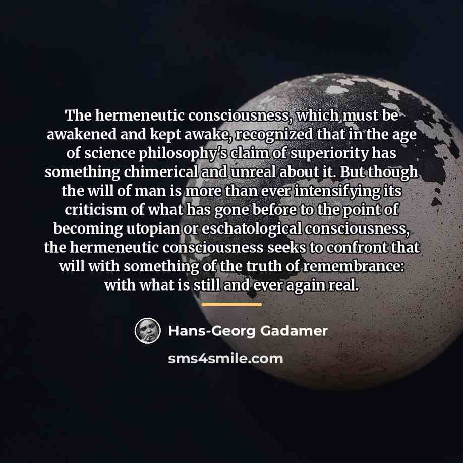 “The hermeneutic consciousness, which must be awakened and kept awake,…” quote by Hans-Georg Gadamer