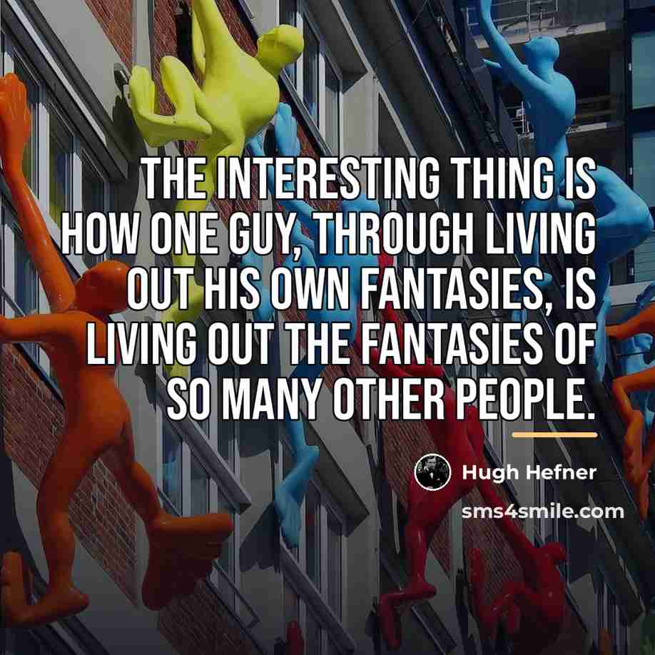 “The interesting thing is how one guy, through living out…” quote by Hugh Hefner
