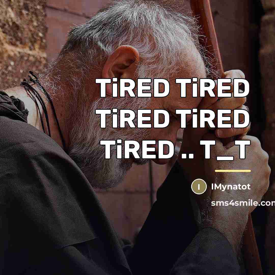 “TiRED TiRED TiRED TiRED TiRED .. T_T…” quote by IMynatot