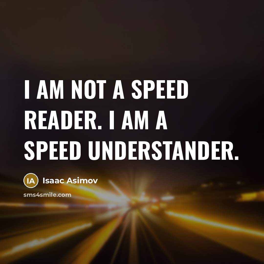 “I am not a speed reader. I am a speed…” quote by Isaac Asimov