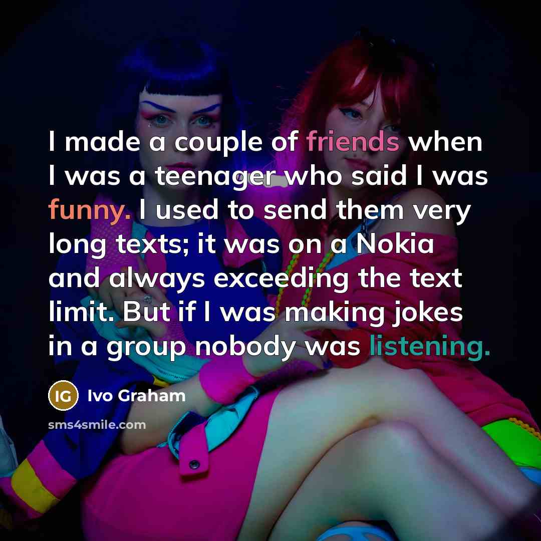 “I made a couple of friends when I was a…” quote by Ivo Graham