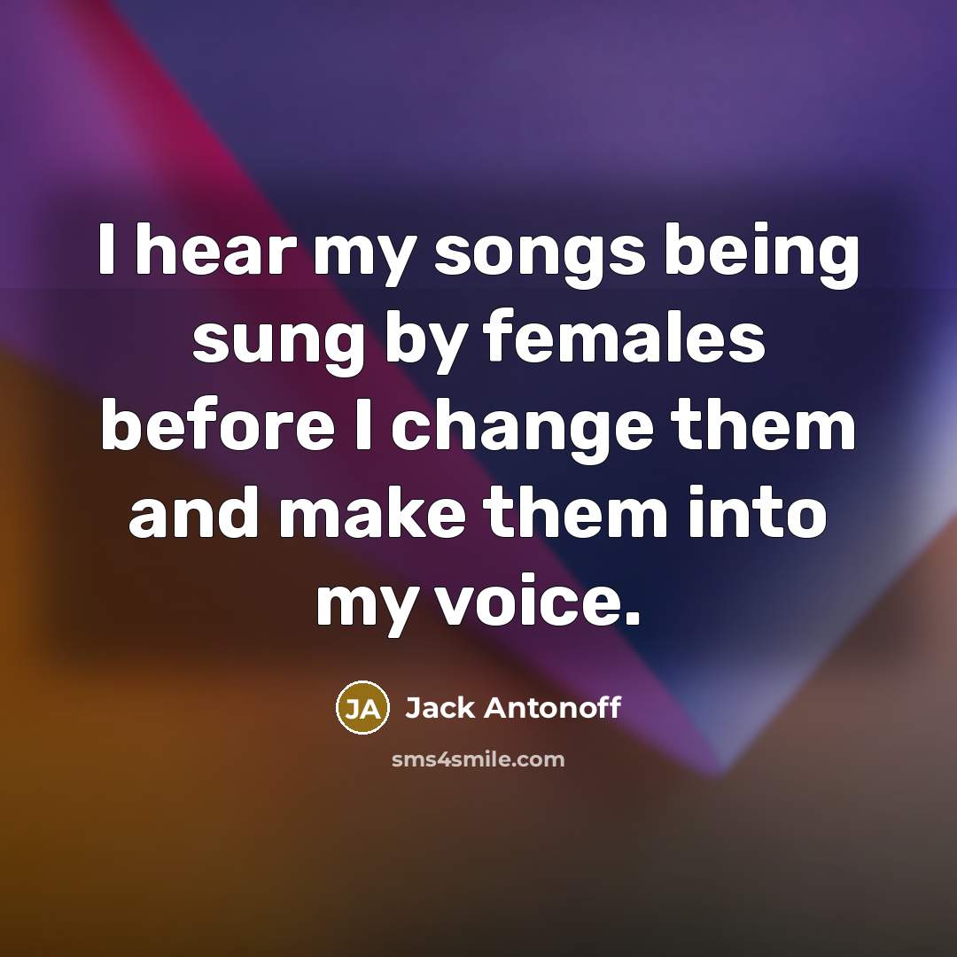 “I hear my songs being sung by females before I…” quote by Jack Antonoff