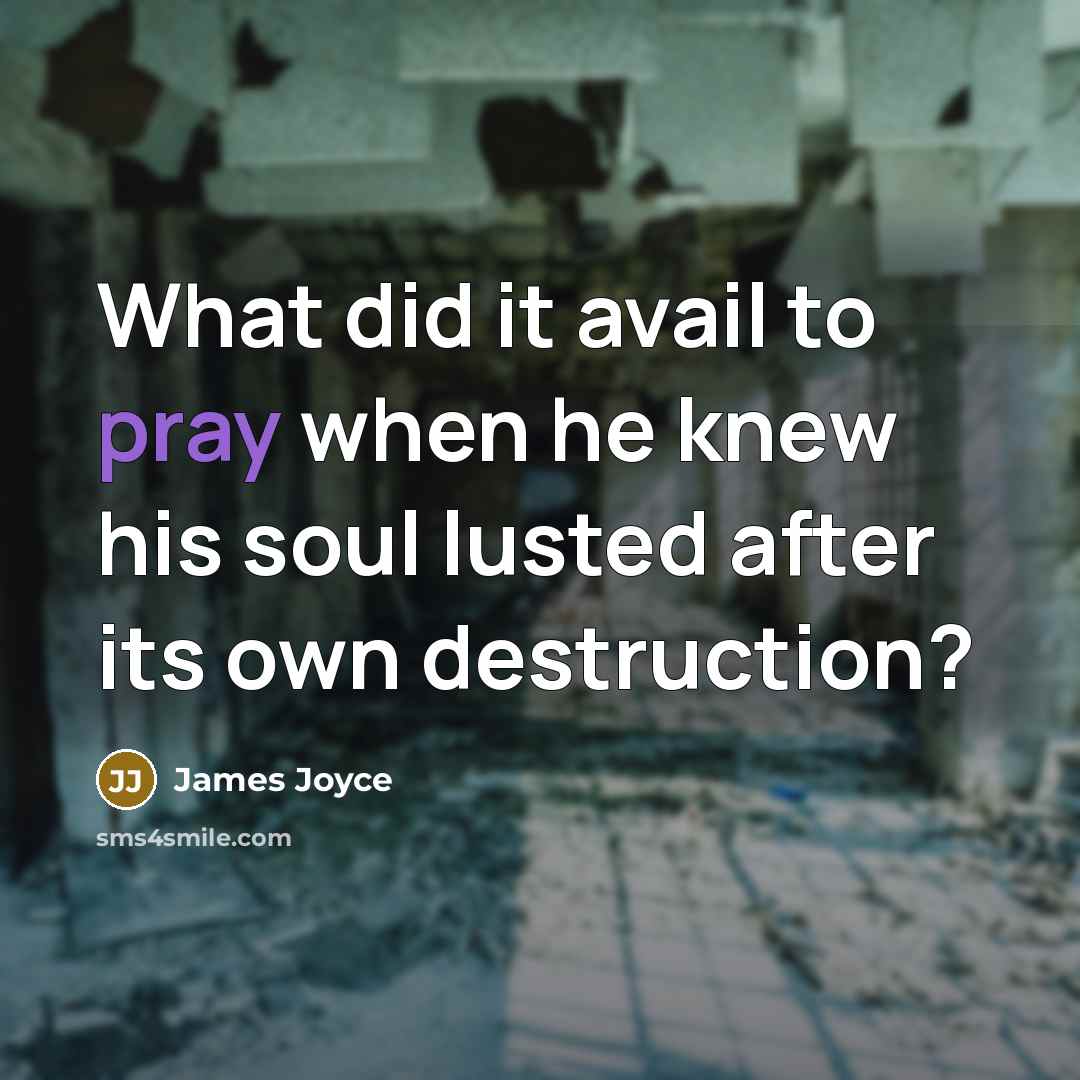 “What did it avail to pray when he knew his…” quote by James Joyce