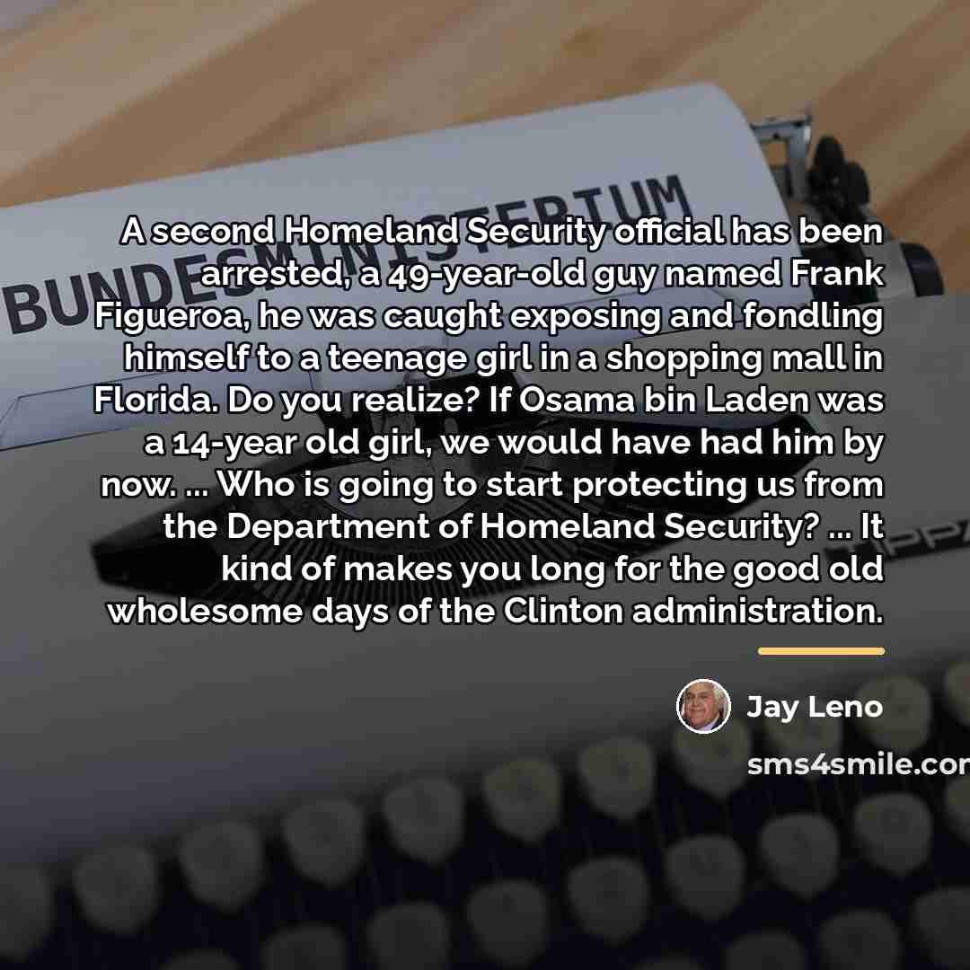 “A second Homeland Security official has been arrested, a 49-year-old…” quote by Jay Leno