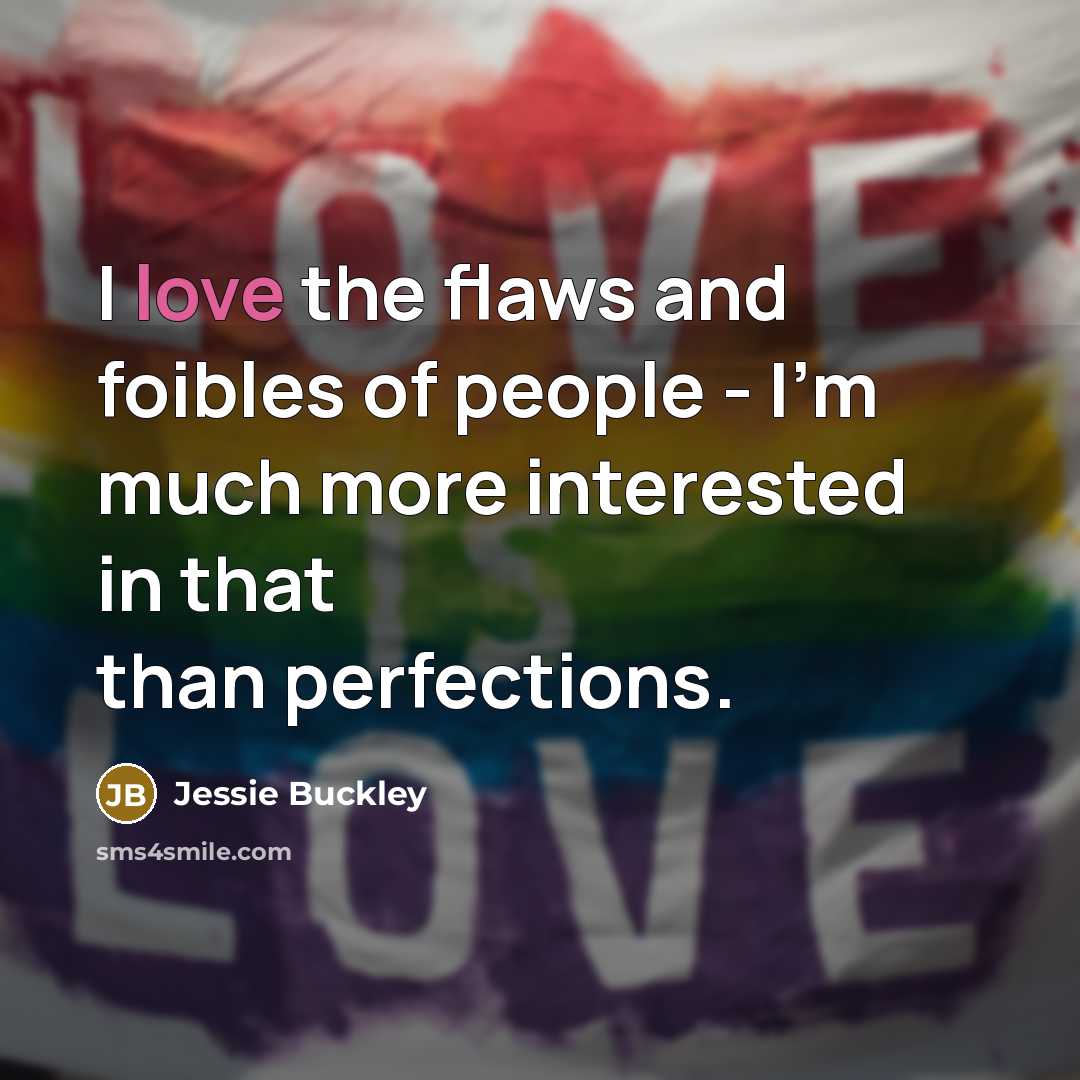“I love the flaws and foibles of people - I'm…” quote by Jessie Buckley
