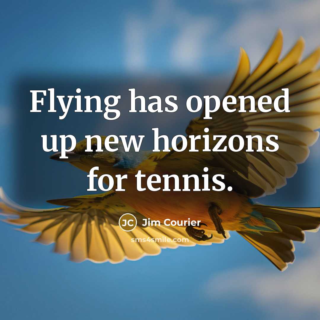 “Flying has opened up new horizons for tennis.…” quote by Jim Courier