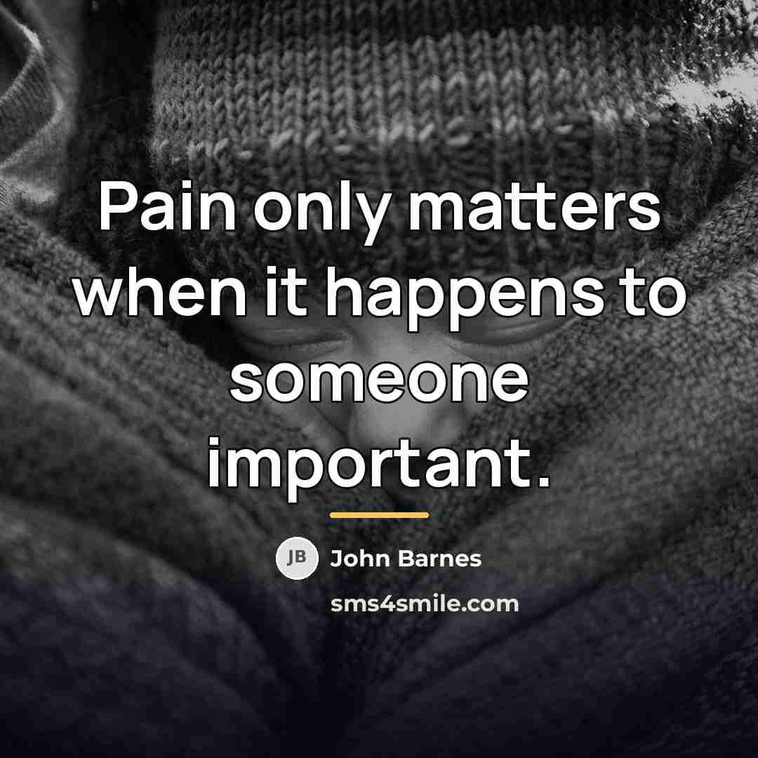 “Pain only matters when it happens to someone important.…” quote by John Barnes