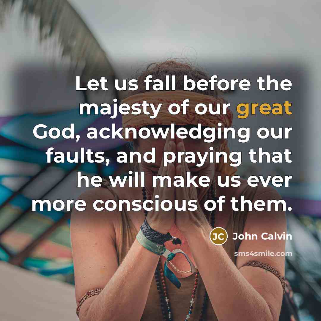 “Let us fall before the majesty of our great God,…” quote by John Calvin