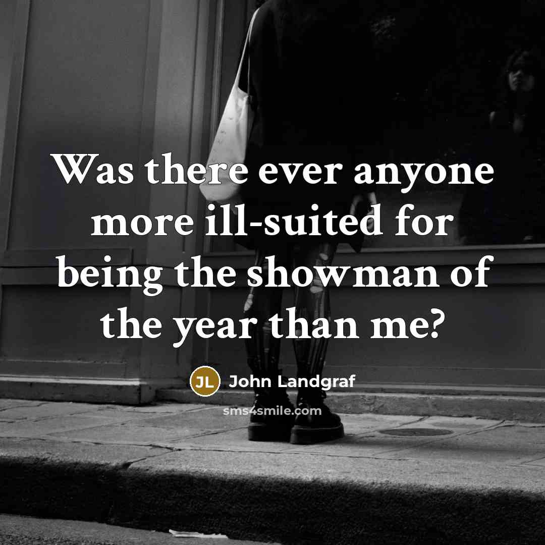 “Was there ever anyone more ill-suited for being the showman…” quote by John Landgraf