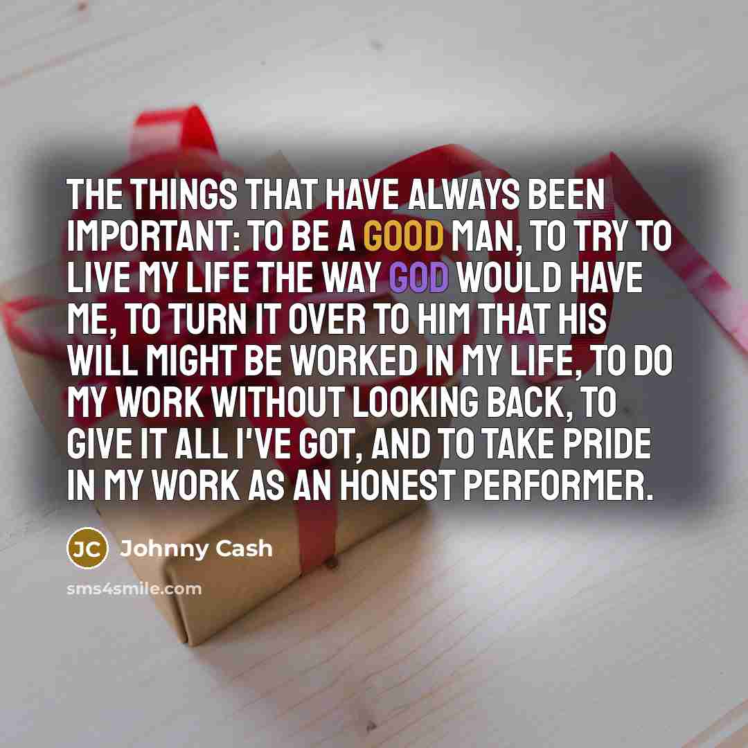 “The things that have always been important: to be a…” quote by Johnny Cash