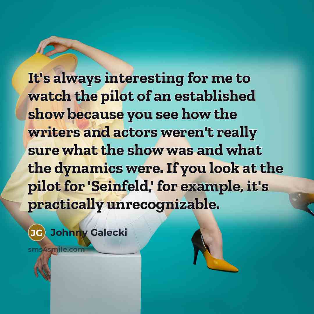 “It's always interesting for me to watch the pilot of…” quote by Johnny Galecki