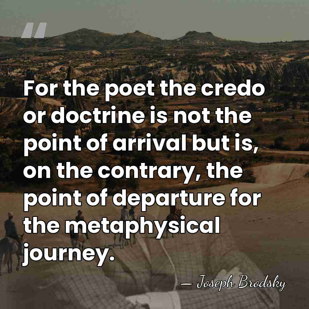 For the poet the credo or doctrine is not the point of&hellip; - Joseph Brodsky