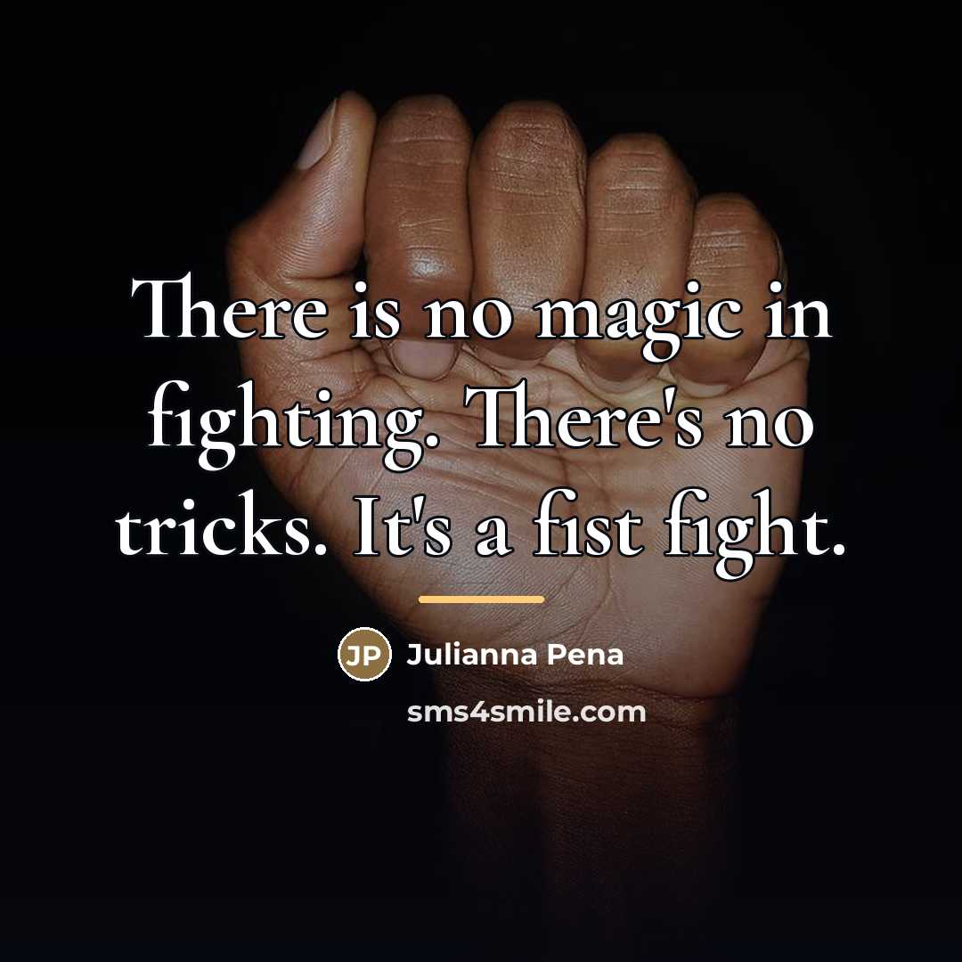 “There is no magic in fighting. There's no tricks. It's…” quote by Julianna Pena
