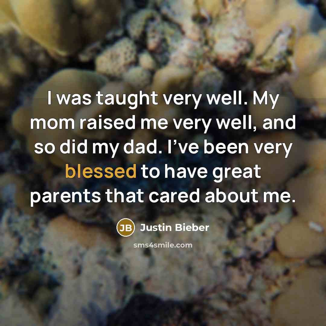 “I was taught very well. My mom raised me very…” quote by Justin Bieber