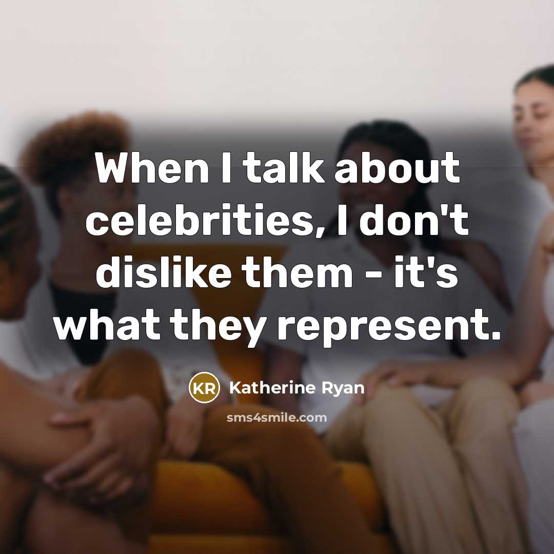 “When I talk about celebrities, I don't dislike them -…” quote by Katherine Ryan