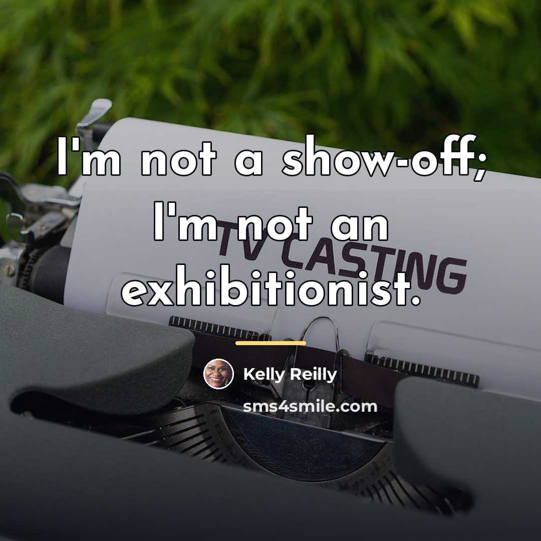 “I'm not a show-off; I'm not an exhibitionist.…” quote by Kelly Reilly