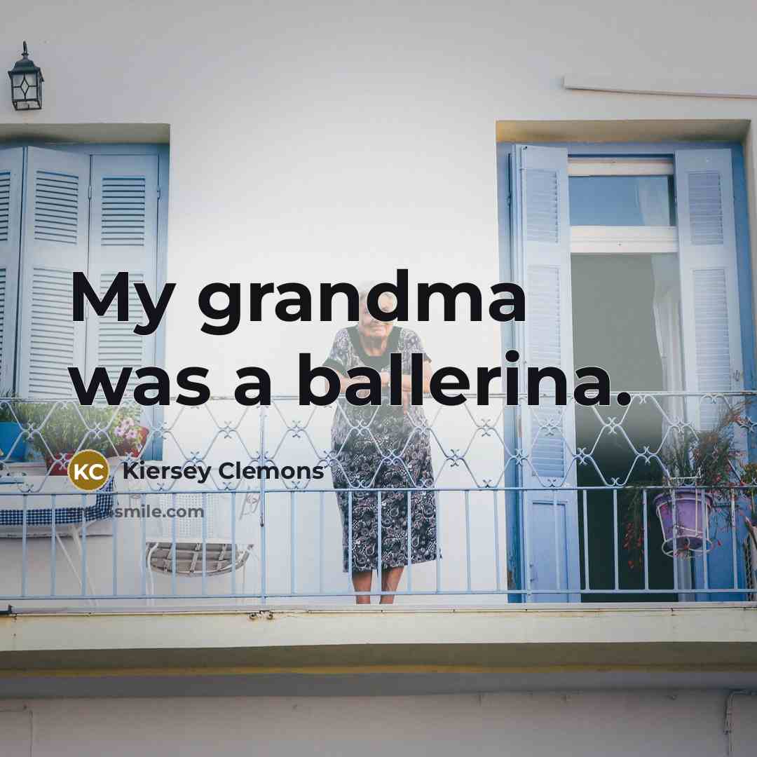 “My grandma was a ballerina.…” quote by Kiersey Clemons