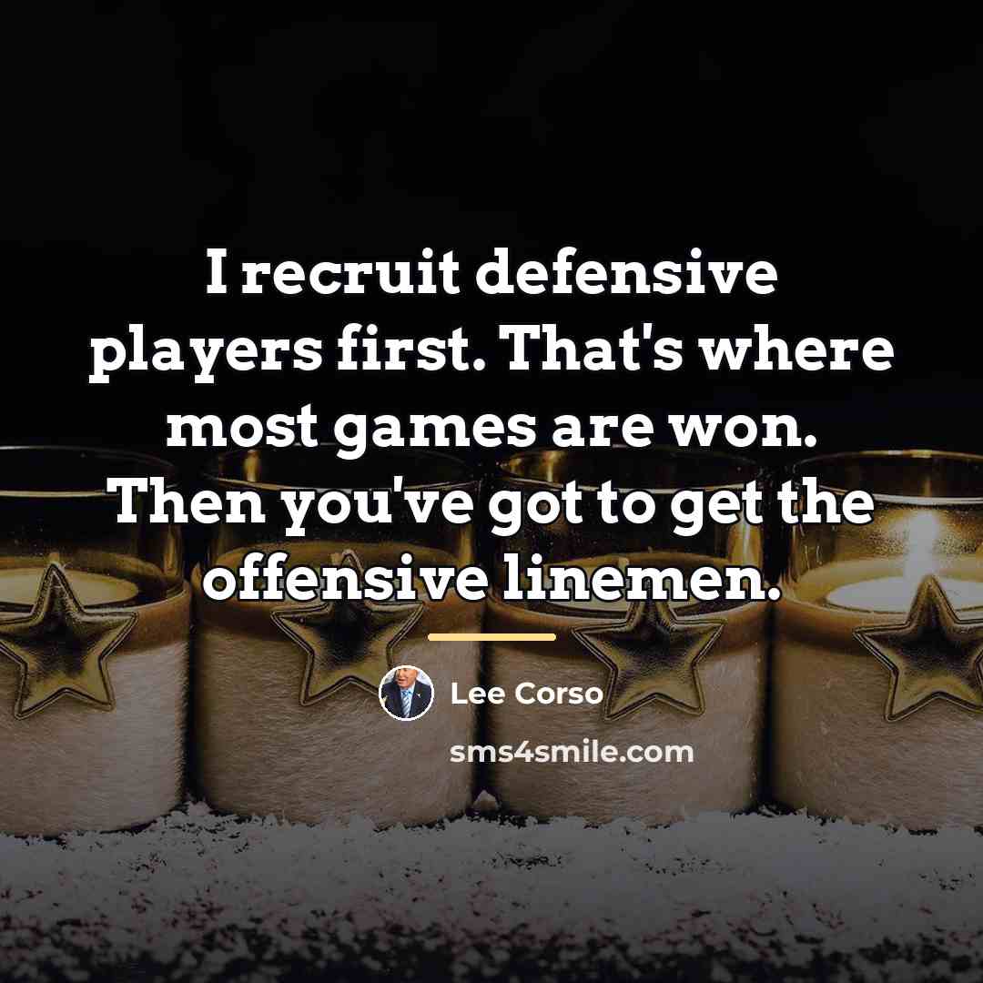 “I recruit defensive players first. That's where most games are…” quote by Lee Corso