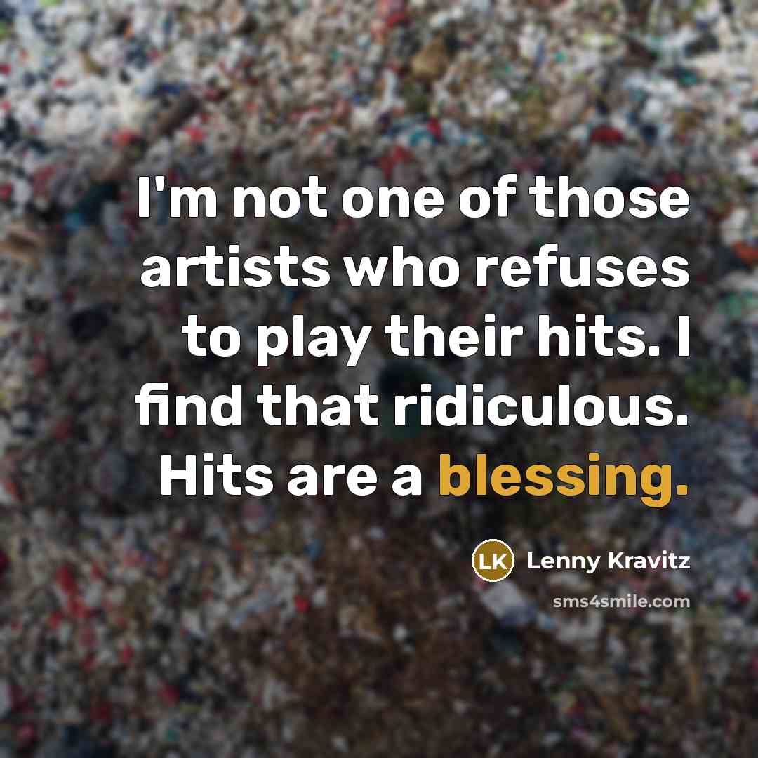 “I'm not one of those artists who refuses to play…” quote by Lenny Kravitz