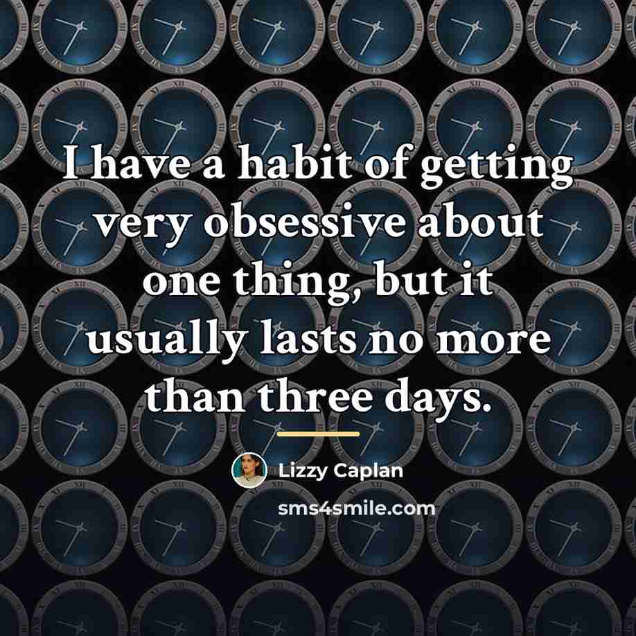 “I have a habit of getting very obsessive about one…” quote by Lizzy Caplan