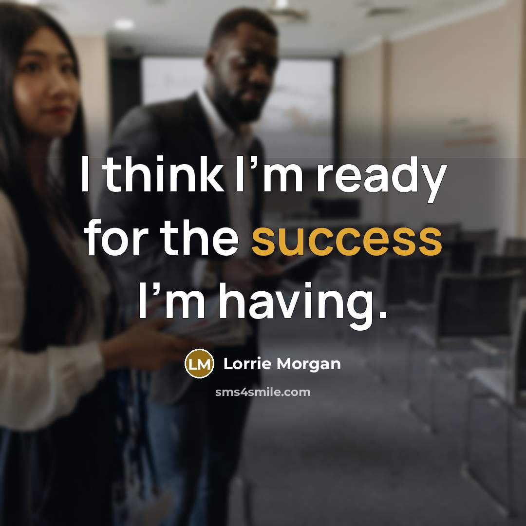 “I think I'm ready for the success I'm having.…” quote by Lorrie Morgan
