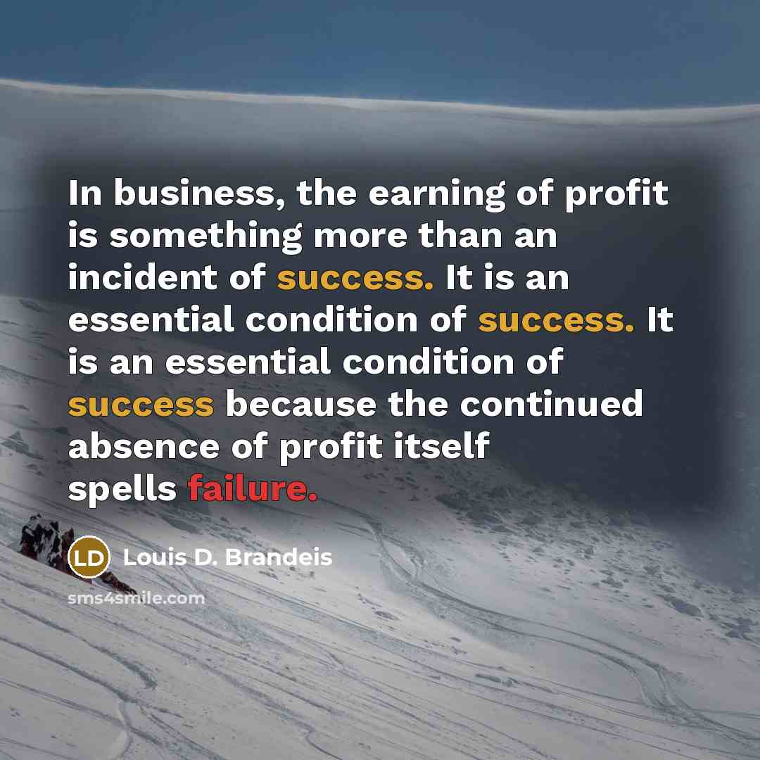 “In business, the earning of profit is something more than…” quote by Louis D. Brandeis