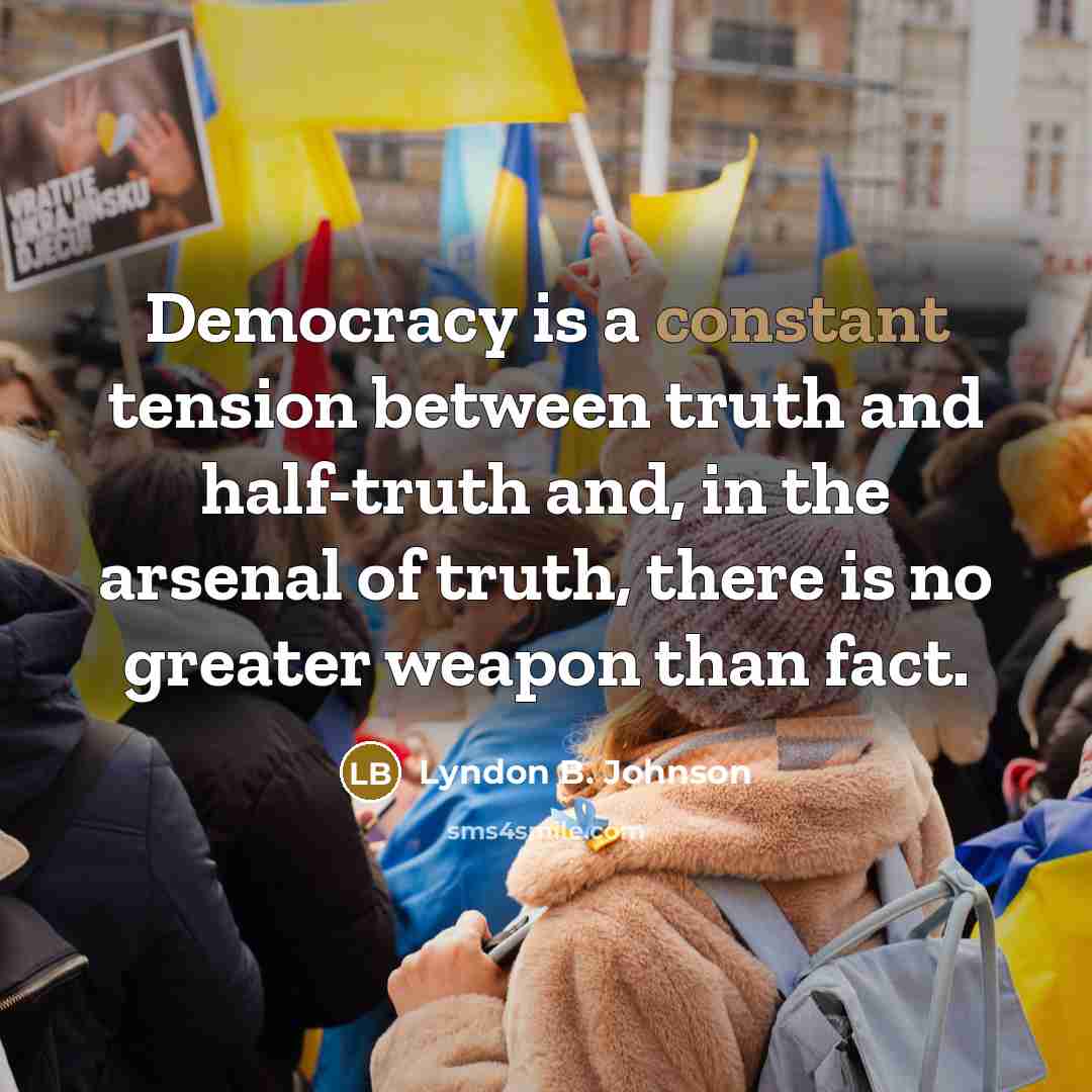 “Democracy is a constant tension between truth and half-truth and,…” quote by Lyndon B. Johnson
