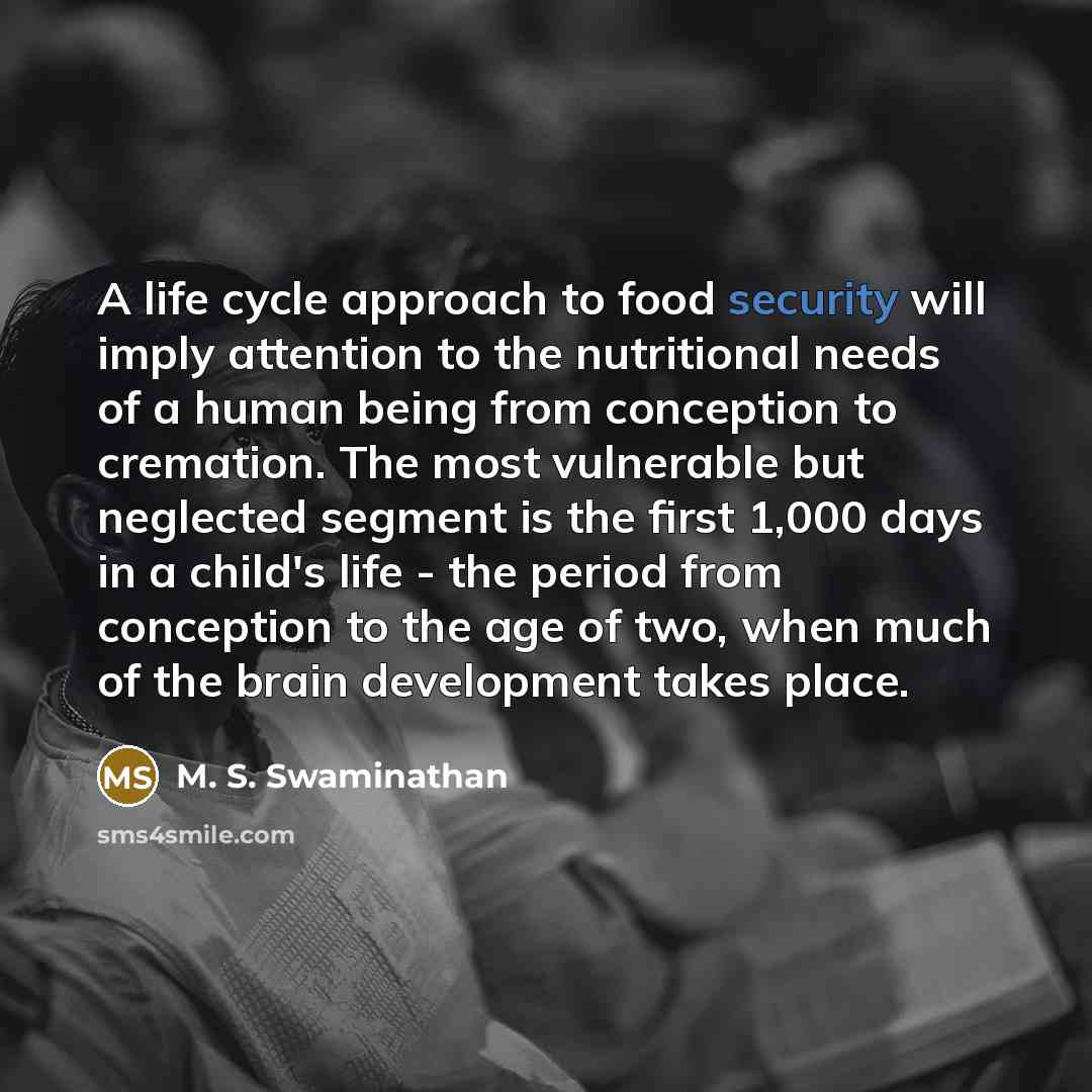 “A life cycle approach to food security will imply attention…” quote by M. S. Swaminathan