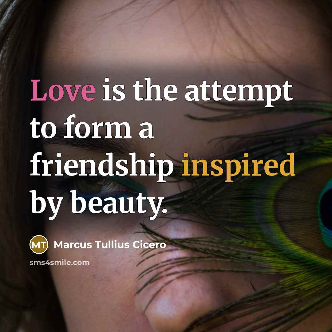 “Love is the attempt to form a friendship inspired by…” quote by Marcus Tullius Cicero