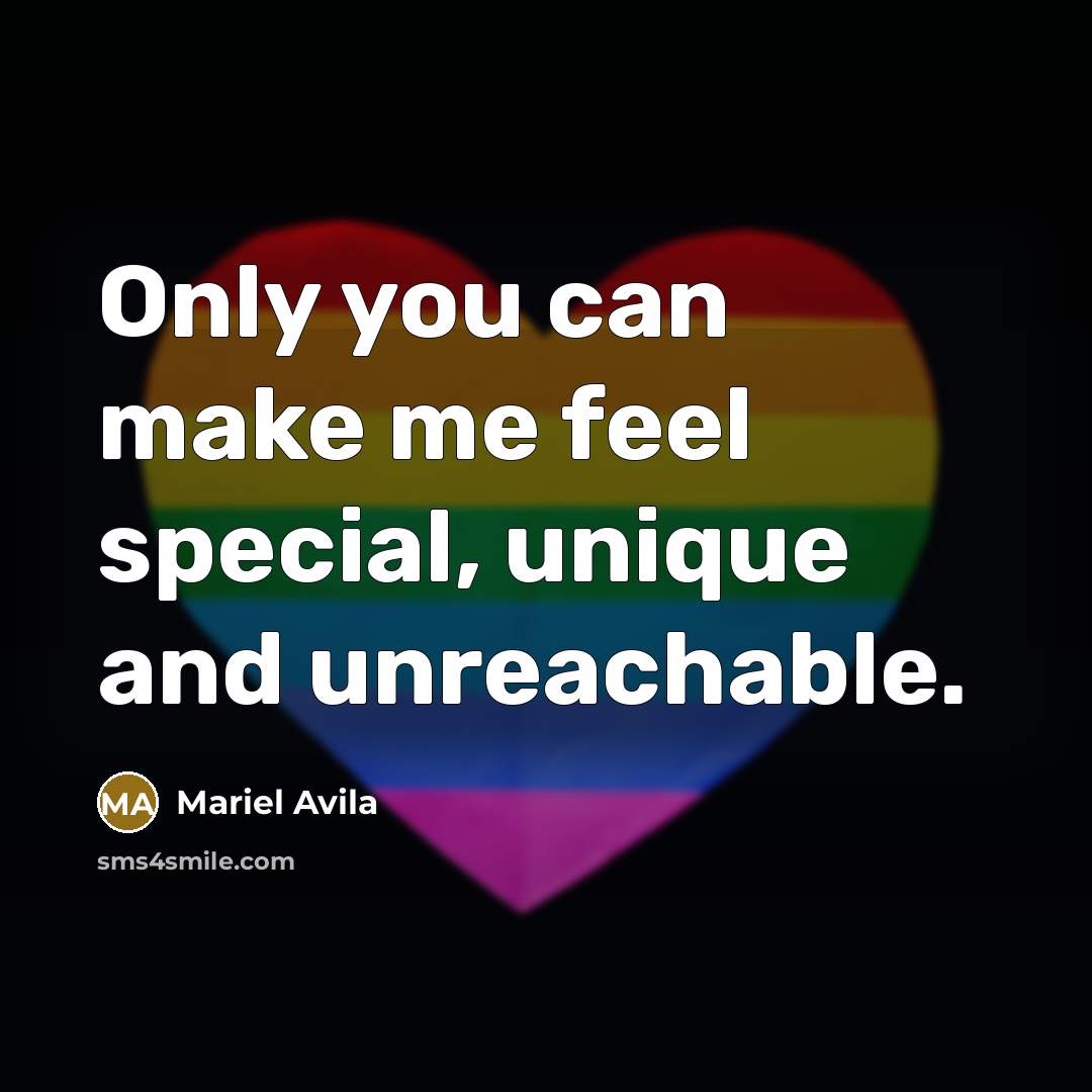 “Only you can make me feel special, unique and unreachable.…” quote by Mariel Avila