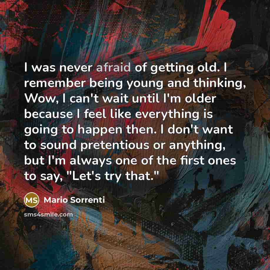 “I was never afraid of getting old. I remember being…” quote by Mario Sorrenti