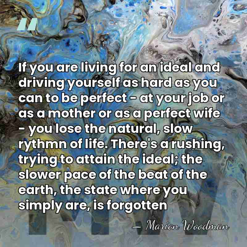If you are living for an ideal and driving yourself as hard&hellip; - Marion Woodman