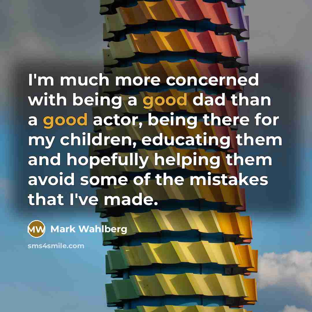 “I'm much more concerned with being a good dad than…” quote by Mark Wahlberg