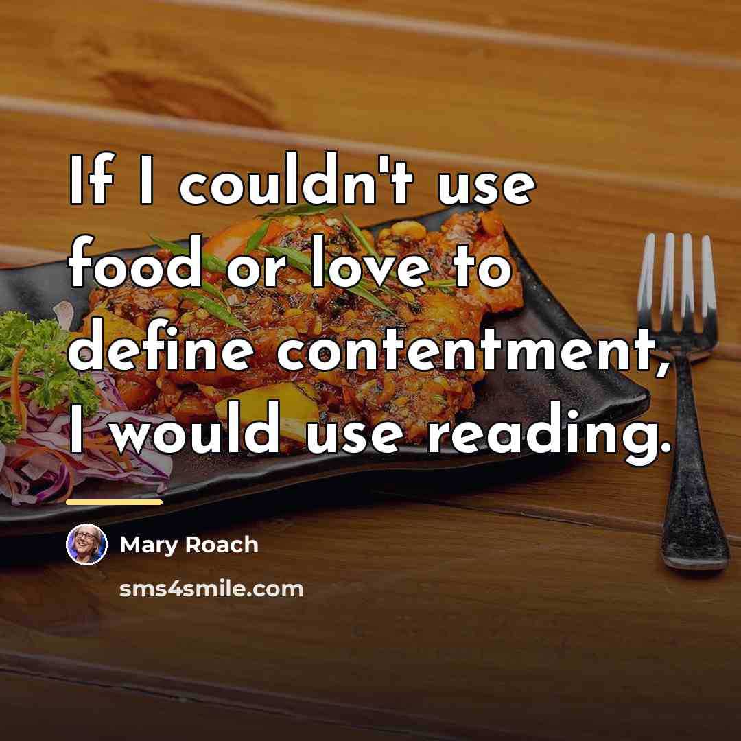 “If I couldn't use food or love to define contentment,…” quote by Mary Roach