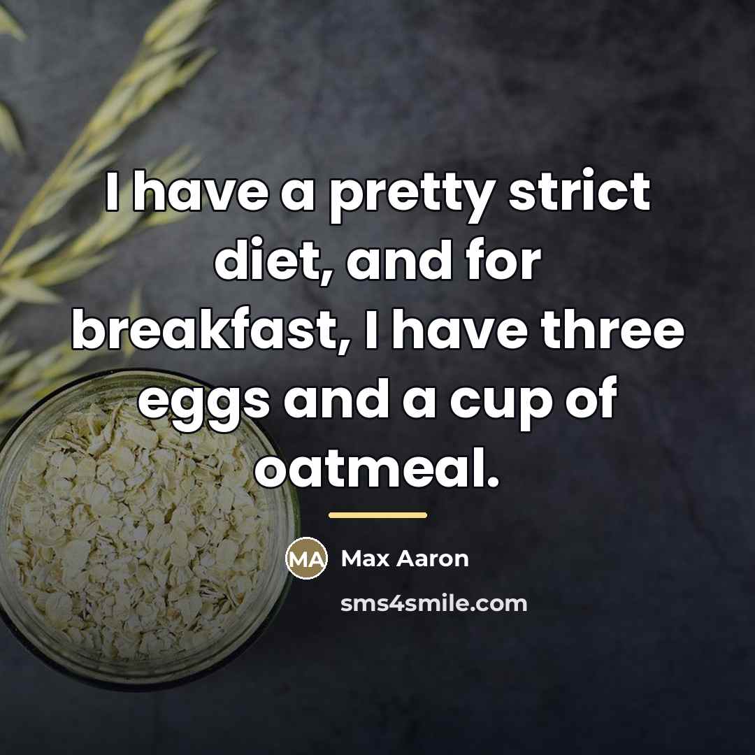 “I have a pretty strict diet, and for breakfast, I…” quote by Max Aaron