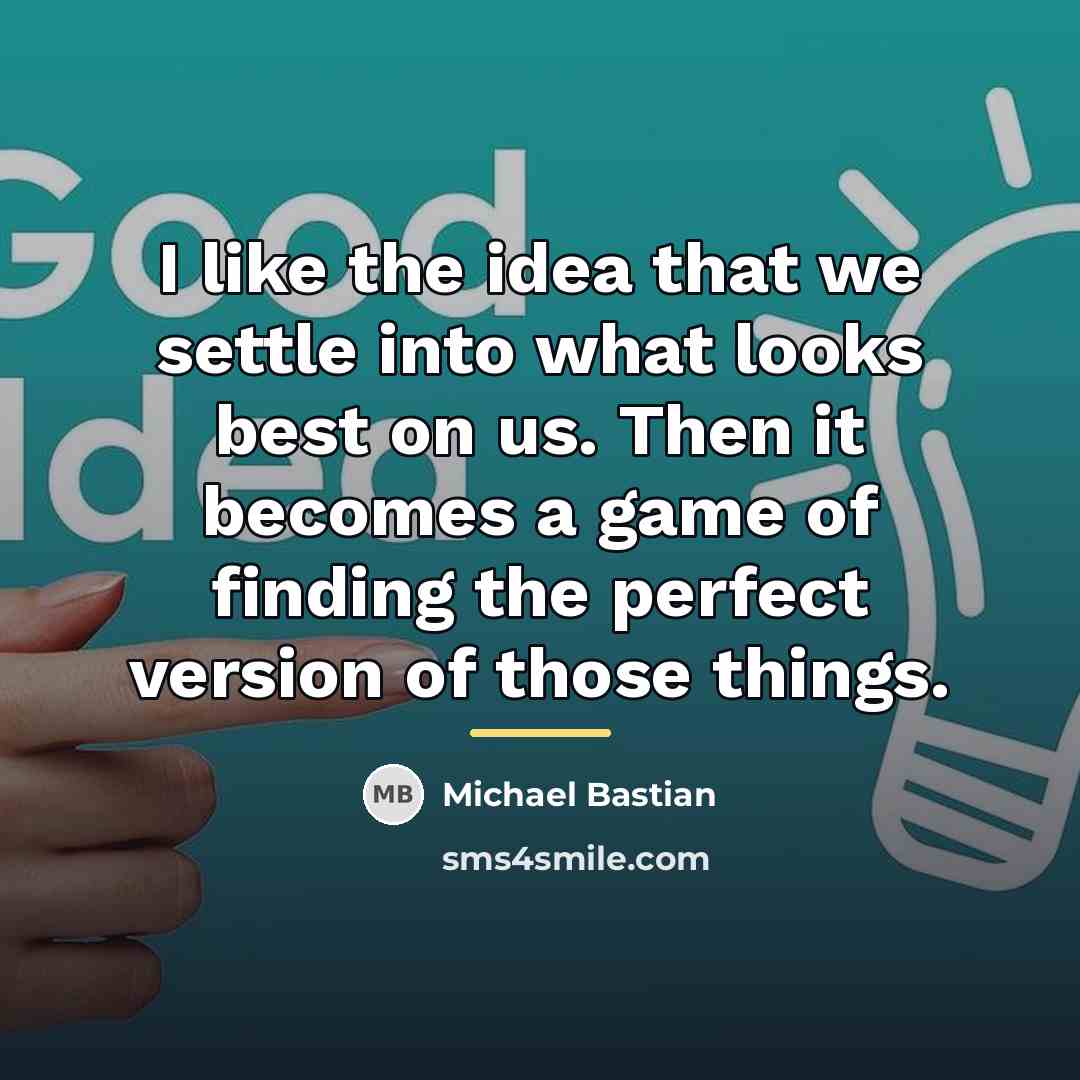 “I like the idea that we settle into what looks…” quote by Michael Bastian