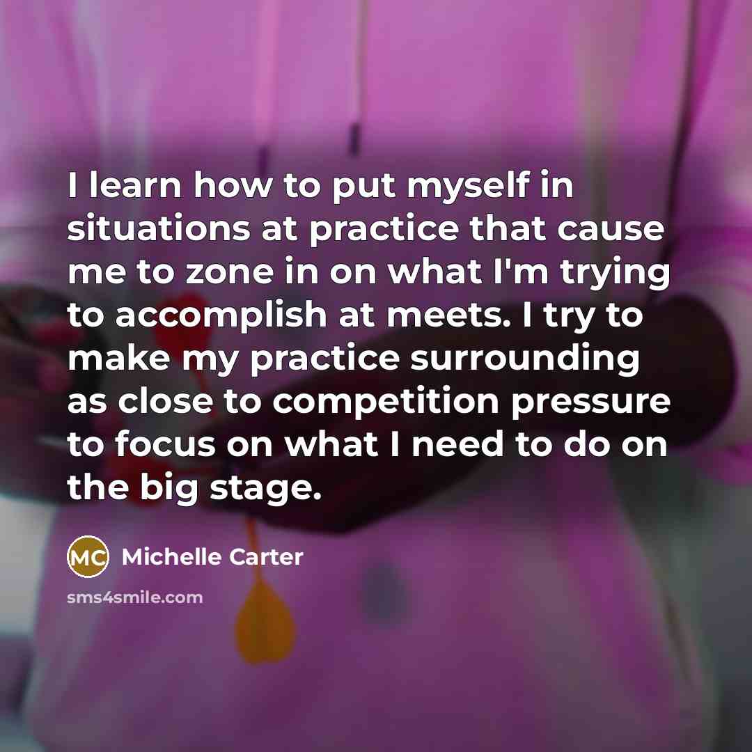 “I learn how to put myself in situations at practice…” quote by Michelle Carter
