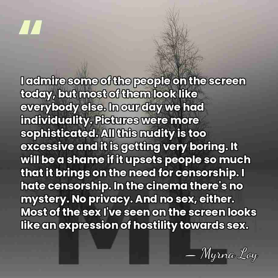I admire some of the people on the screen today, but most&hellip; - Myrna Loy