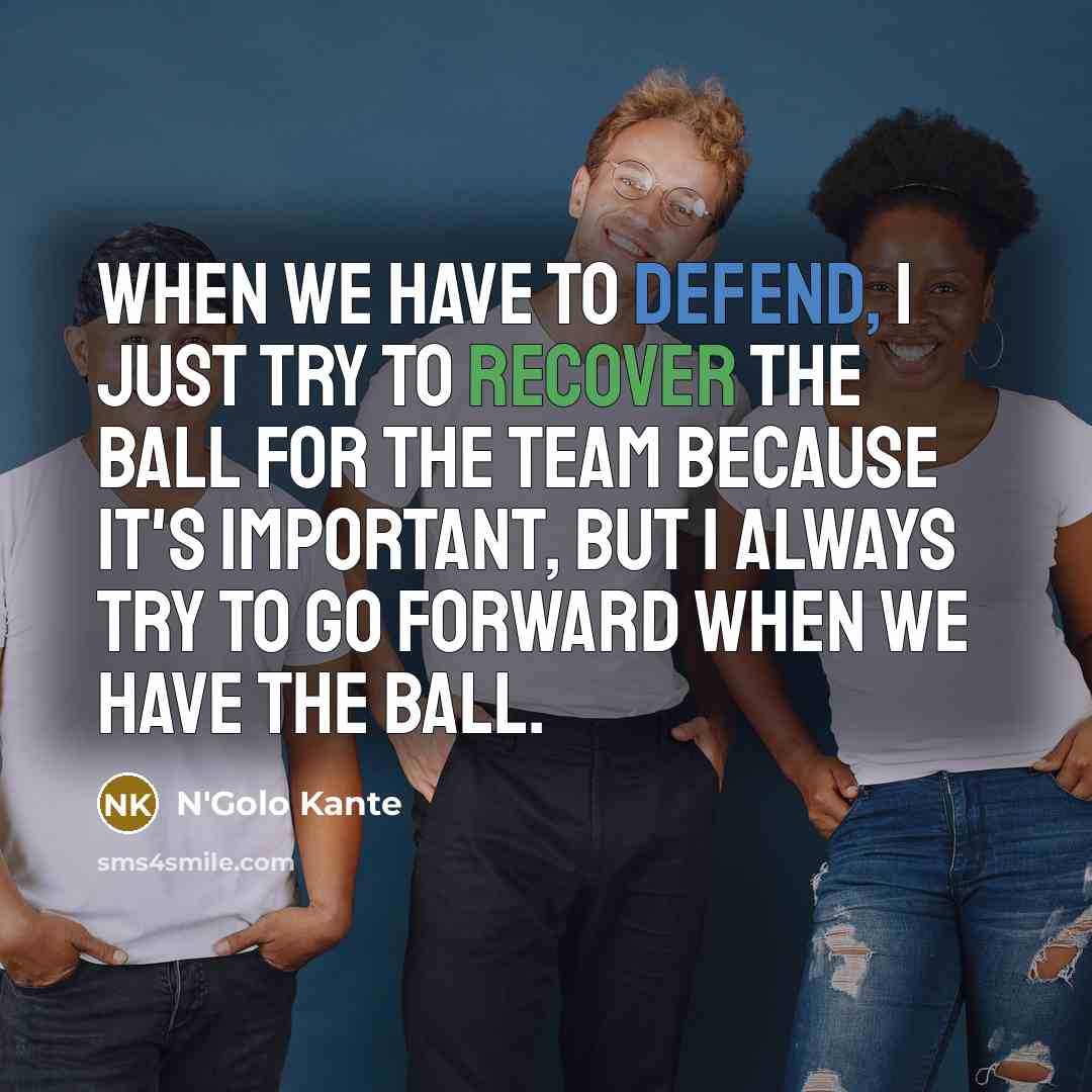 “When we have to defend, I just try to recover…” quote by N'Golo Kante