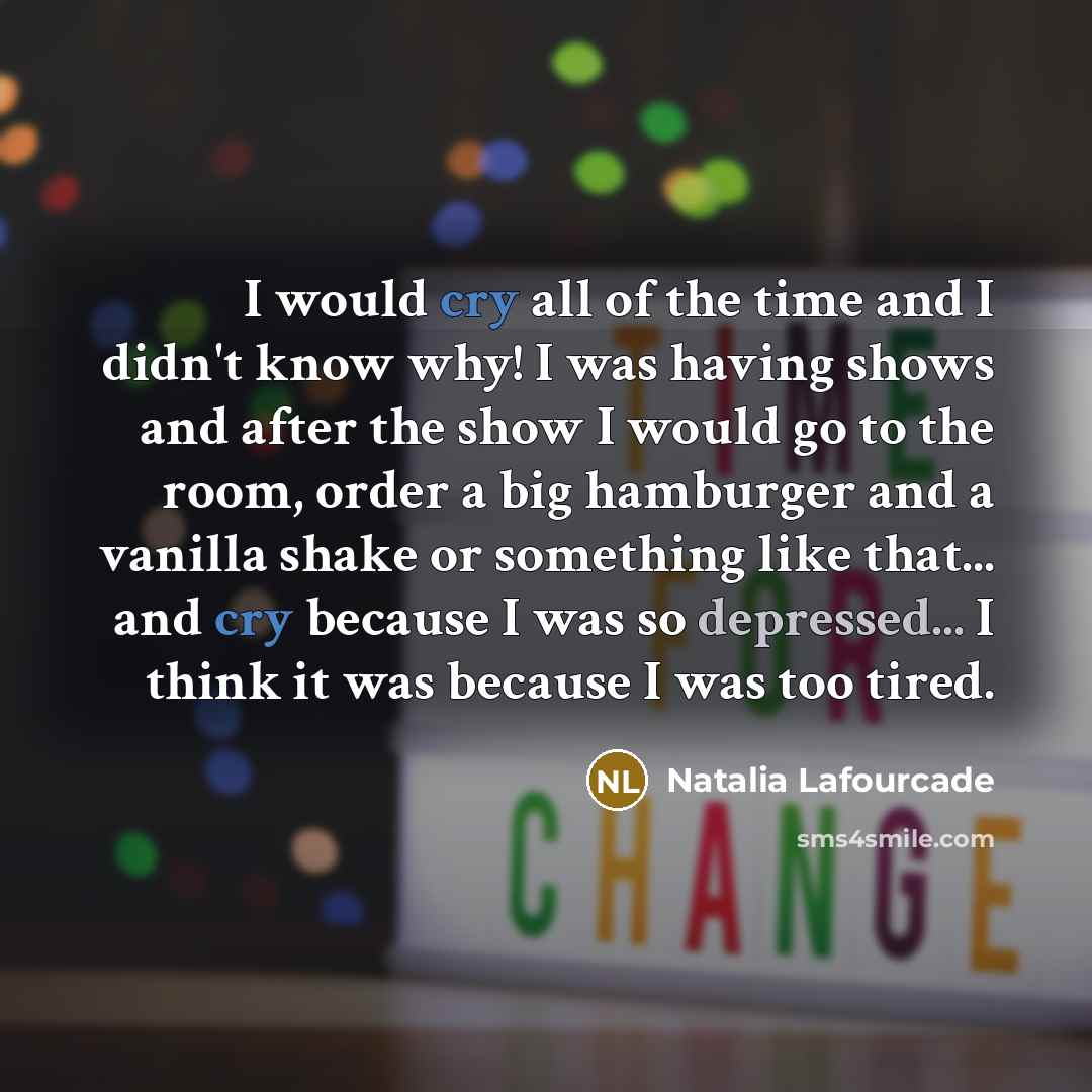 “I would cry all of the time and I didn't…” quote by Natalia Lafourcade