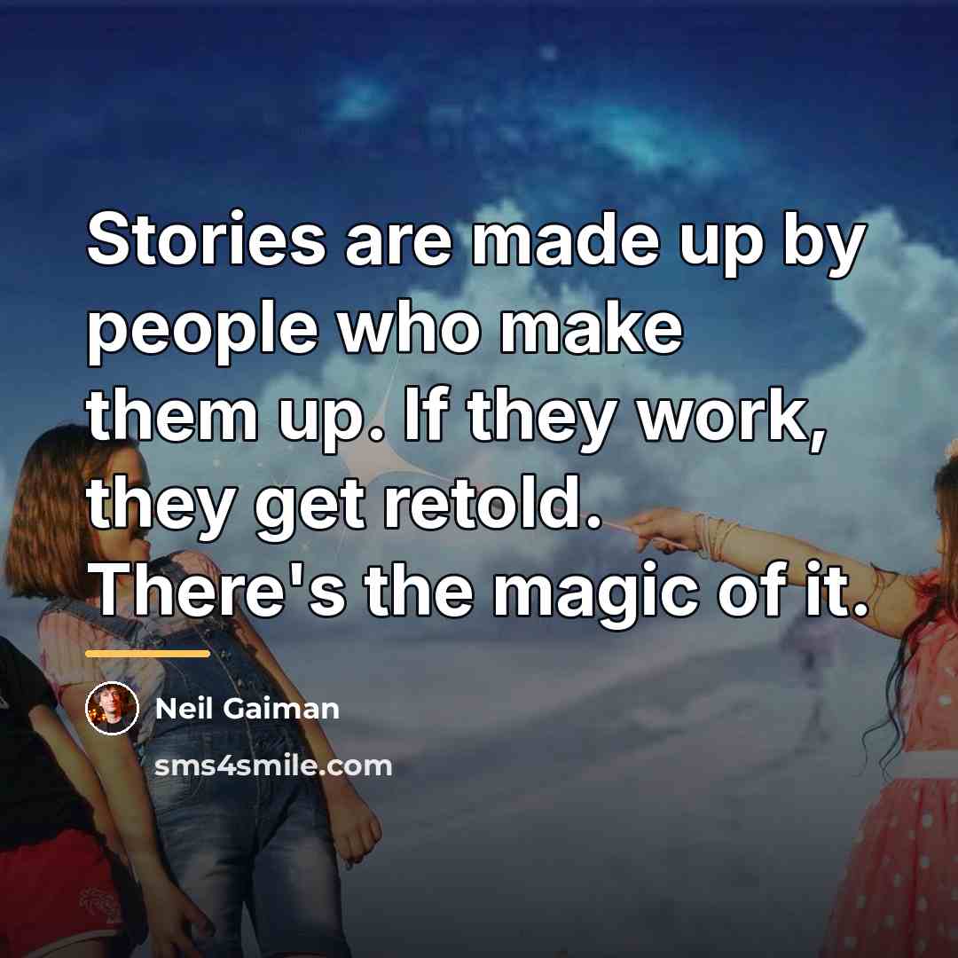 “Stories are made up by people who make them up.…” quote by Neil Gaiman