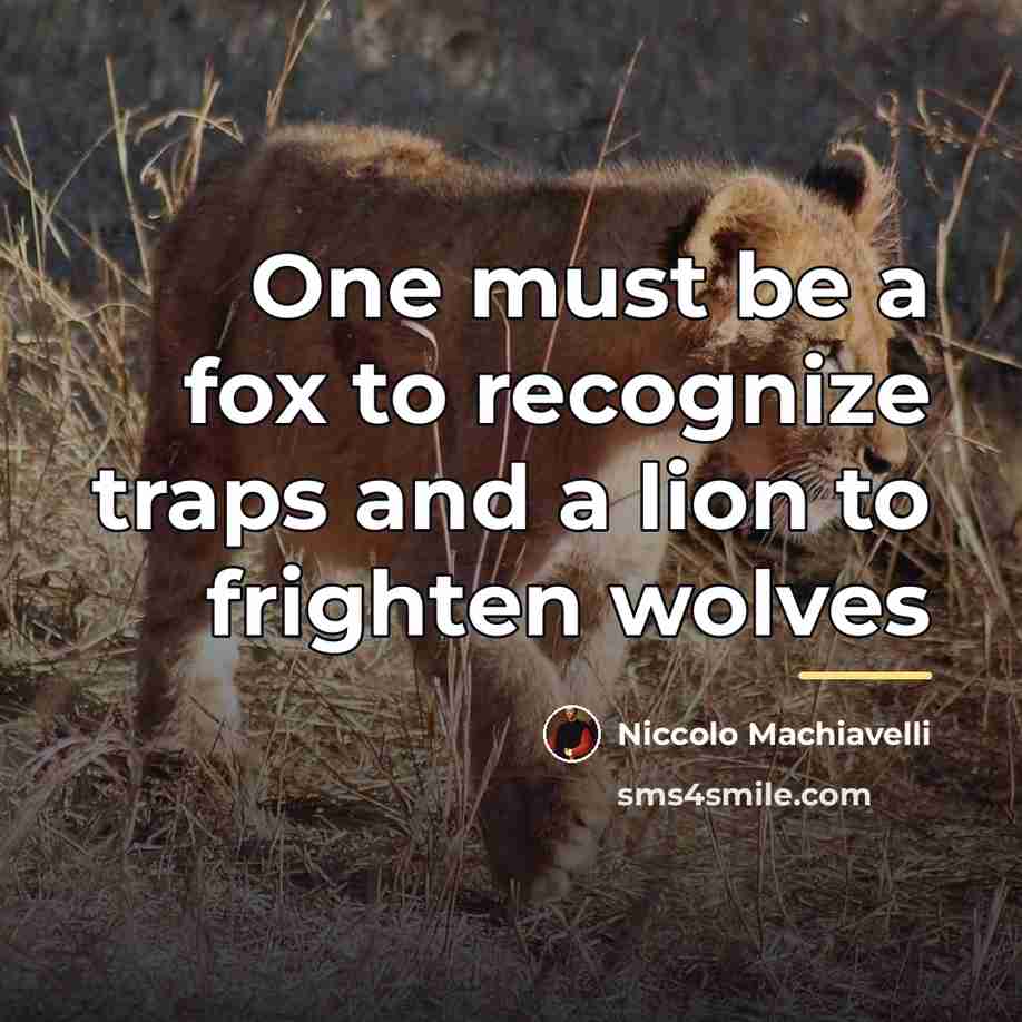 “One must be a fox to recognize traps and a…” quote by Niccolo Machiavelli