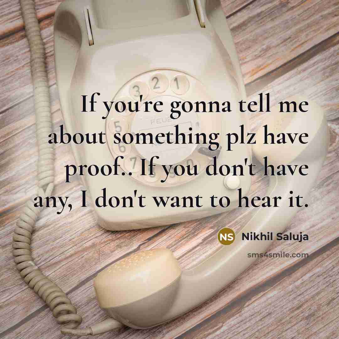 “If you're gonna tell me about something plz have proof.. If you don't have any, I don't want to hear it.” quote by Nikhil Saluja